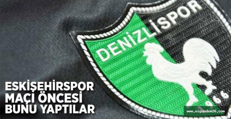 DENİZLİSPOR'DA ES ES MAÇI ÖNCESİ JEST