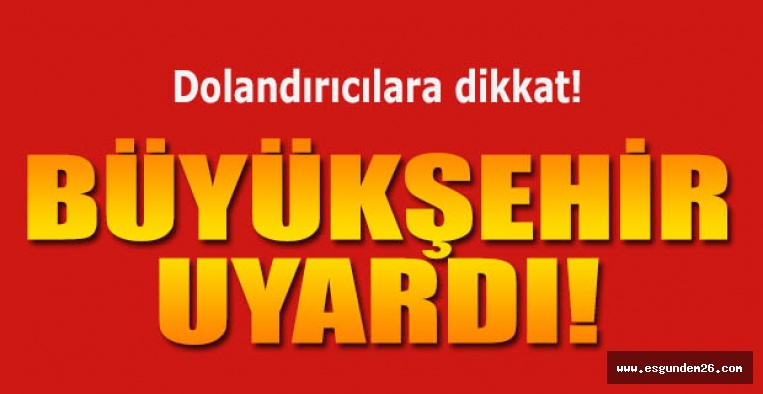 DOLANDIRICILARA DİKKAT!