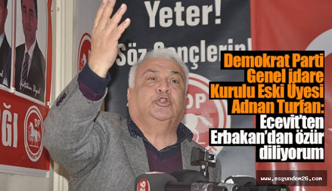 DP’Lİ TURFAN: BİRBİRLERİNE ‘ZÜRRİYETSİZ’ DİYENLER BUGÜN BERABERLER