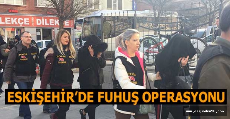 ESKİŞEHİR'DE FUHUŞ OPERASYONU