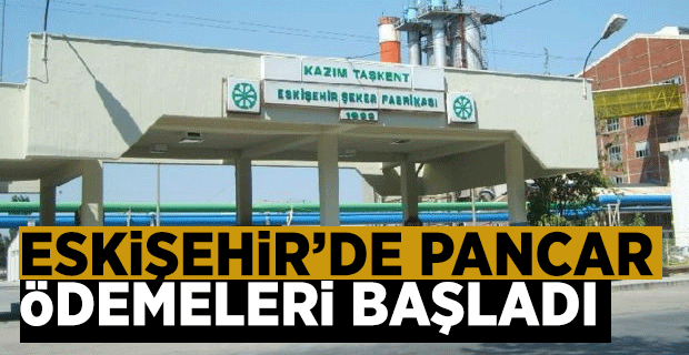 ESKİŞEHİR'DE PANCAR ÖDEMELERİ BAŞLADI