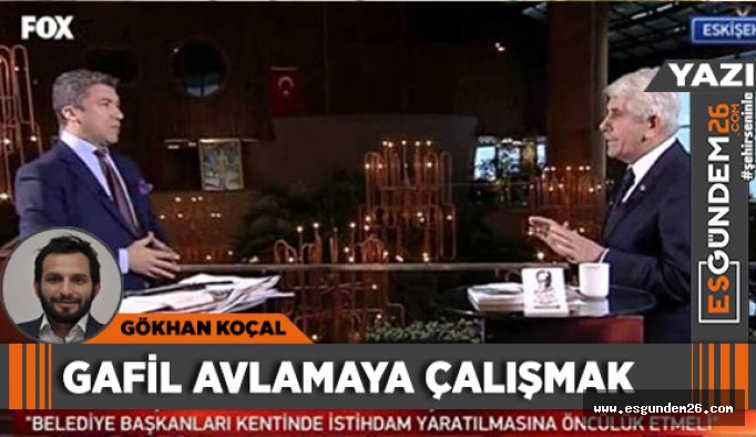 GAFİL AVLAMAYA ÇALIŞMAK