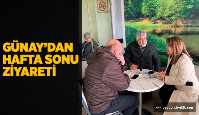 GÜNAY’DAN HAFTASONU ZİYARETİ