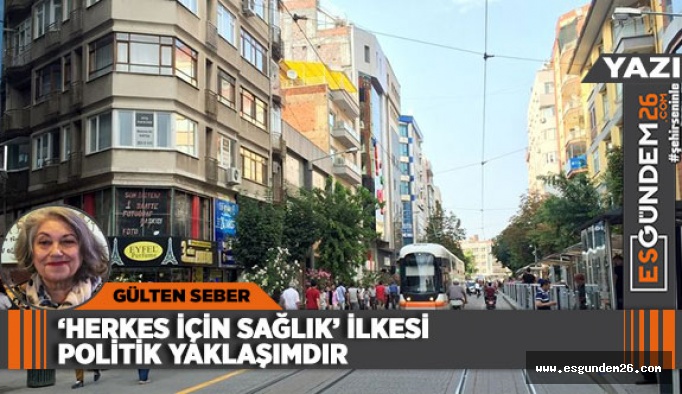 ‘HERKES İÇİN SAĞLIK’ İLKESİ POLİTİK YAKLAŞIMDIR