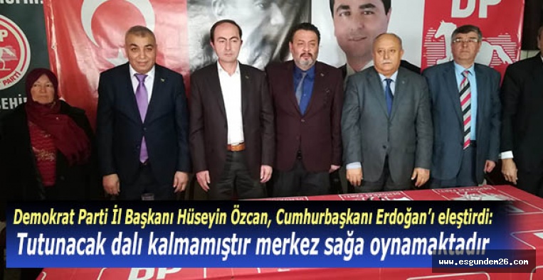 Hüseyin Özcan: Tutunacak dalı kalmamıştır merkez sağa oynamaktadır