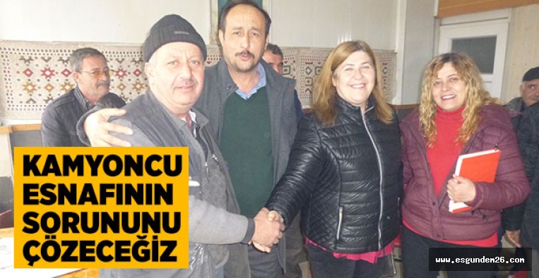 KAMYONCU ESNAFININ SORUNUNU ÇÖZECEĞİZ