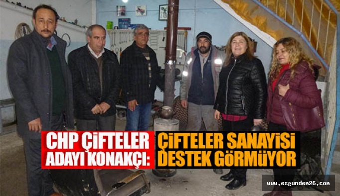 KONAKÇI: ÇİFTELER SANAYİ ESNAFININ YÜZÜ BİZİMLE GÜLECEK