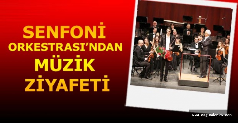 SENFONİ ORKESTRASI’NDAN MÜZİK ZİYAFETİ