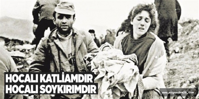 UNUTULMAMALIDIR Kİ HOCALI SOYKIRIMDIR