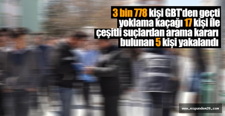 UYGULAMADA 22 KİŞİ YAKALANDI