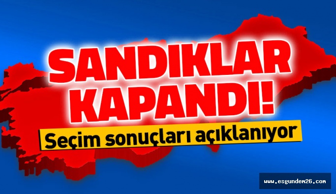 17.00 TÜRKİYE GENELİNDE SANDIKLAR KAPANDI