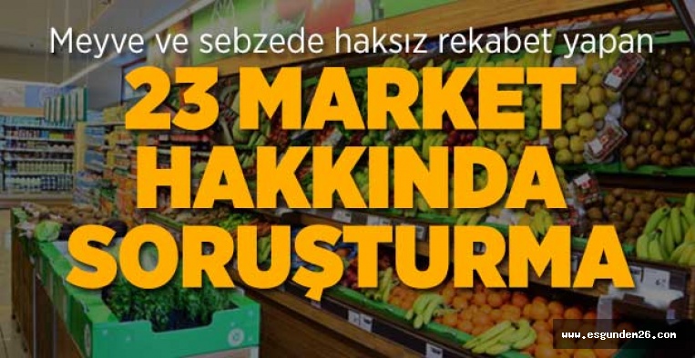 23 MARKETE SORUŞTURMA