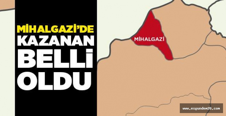 31 MART MİHALGAZİ SEÇİM SONUÇLARI BELLİ OLDU!