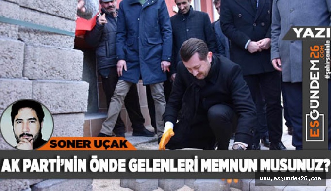 AK PARTİ’NİN ÖNDE GELENLERİ MEMNUN MUSUNUZ?