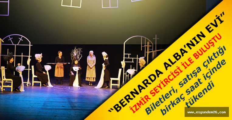 “BERNARDA ALBA’NIN EVİ”  İZMİR SEYİRCİSİ İLE BULUŞTU