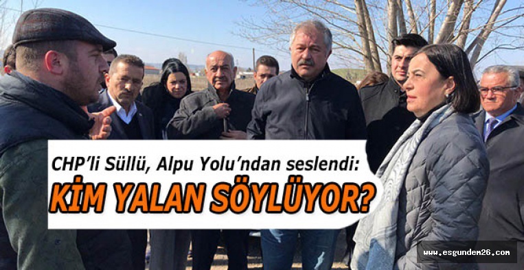 CHP’Lİ SÜLLÜ: KİM YALAN SÖYLÜYOR?