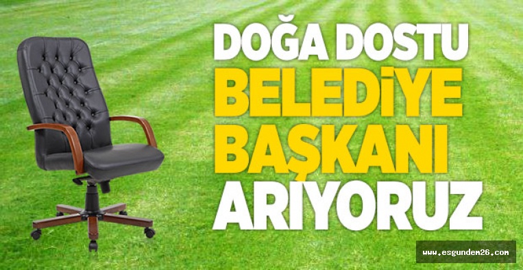 DOĞA DOSTU BAŞKAN ARANIYOR!