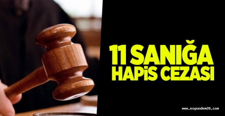 ESKİŞEHİR'DE 11 SANIĞA HAPİS CEZASI