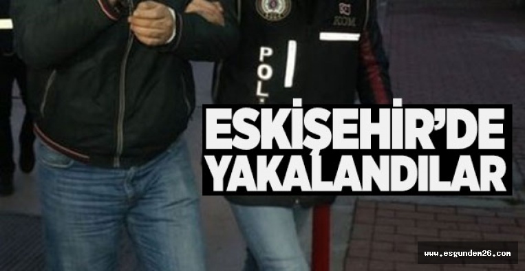 ESKİŞEHİR'DE FETÖ OPERASYONU