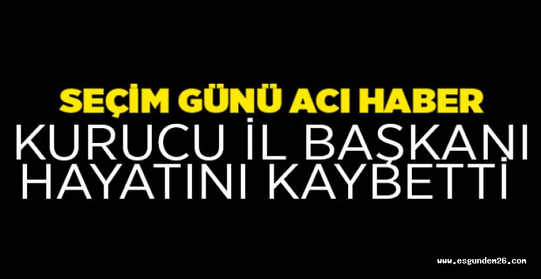 ESKİŞEHİR'DE KURUCU İL BAŞKANI HAYATINI KAYBETTİ