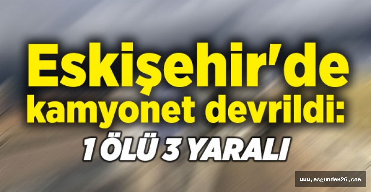 ESKİŞEHİR'DE TRAFİK KAZASI: 1 ÖLÜ