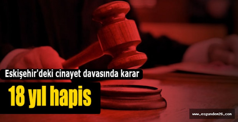 Eskişehir'deki cinayet davasında karar