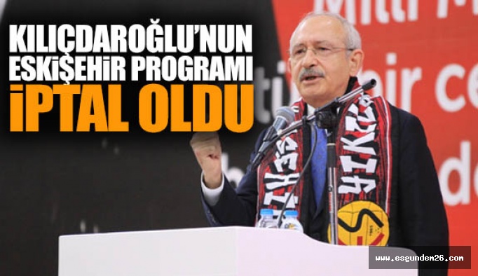 ESKİŞEHİR PROGRAMI İPTAL OLDU