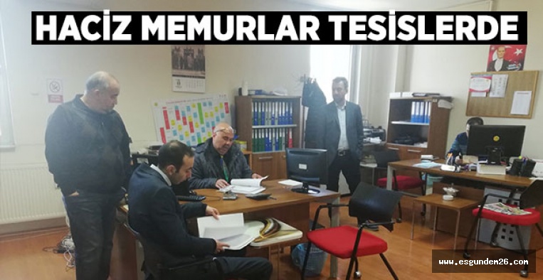 HACİZ MEMURLARI TESİSLERDE