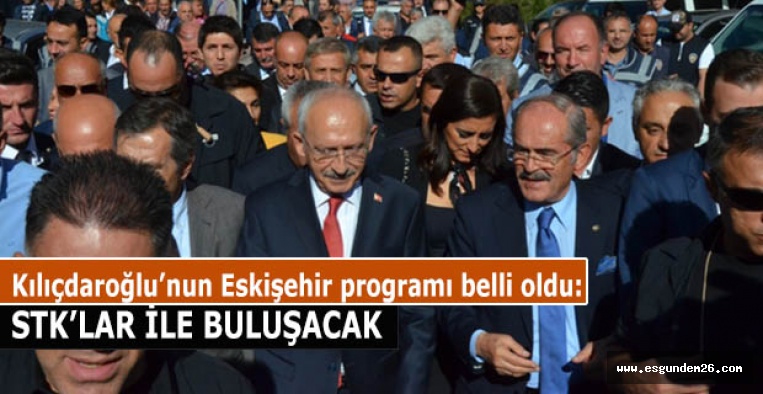 Kılıçdaroğlu Eskişehir’de STK’lar ile buluşacak