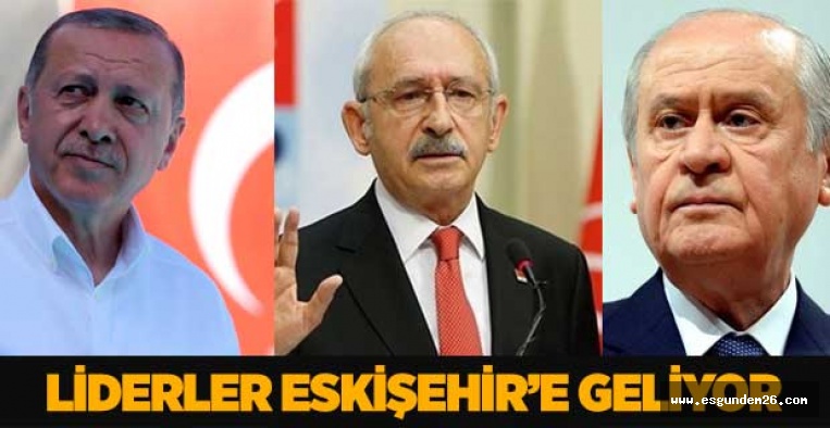 LİDERLER ESKİŞEHİR'E GELİYOR