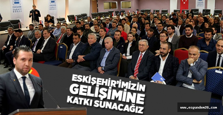 OSMANLI: ESKİŞEHİR'İMİZİN GELİŞİME KATKI SUNACAĞIZ