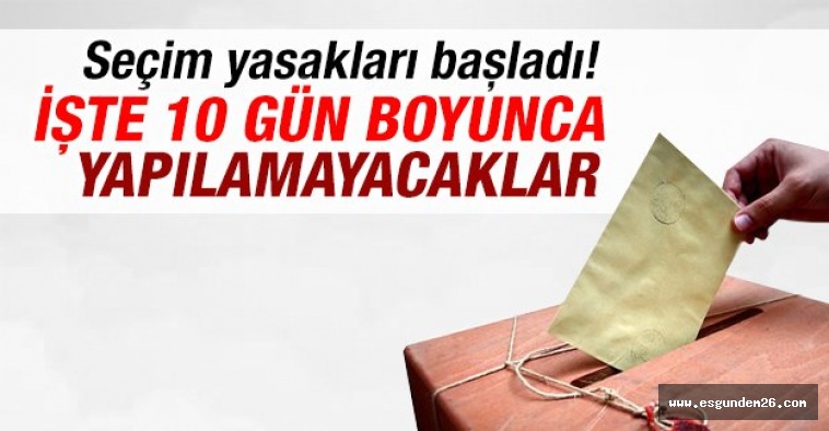 PROPAGANDA SERBESTLİĞİ VE SEÇİM YASAKLARI BAŞLADI