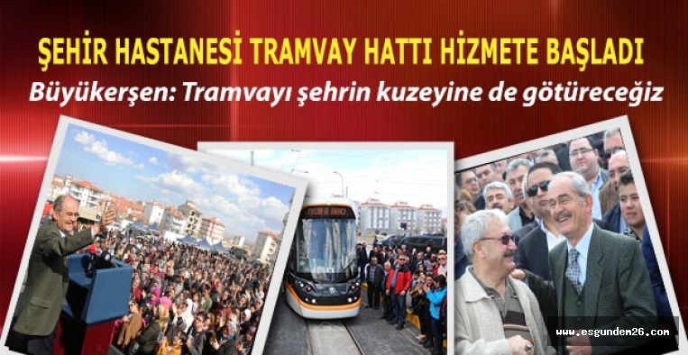 ŞEHİR HASTANESİ TRAMVAY HATTI HİZMETE BAŞLADI