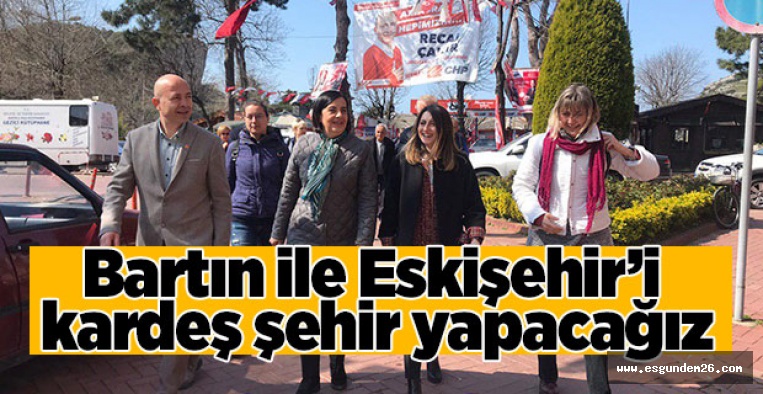 SÜLLÜ: BARTIN İLE ESKİŞEHİR'İ KARDEŞ ŞEHİR YAPACAĞIZ