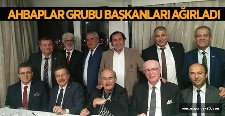 AHBAPLAR GRUBU BAŞKANLARI AĞIRLADI