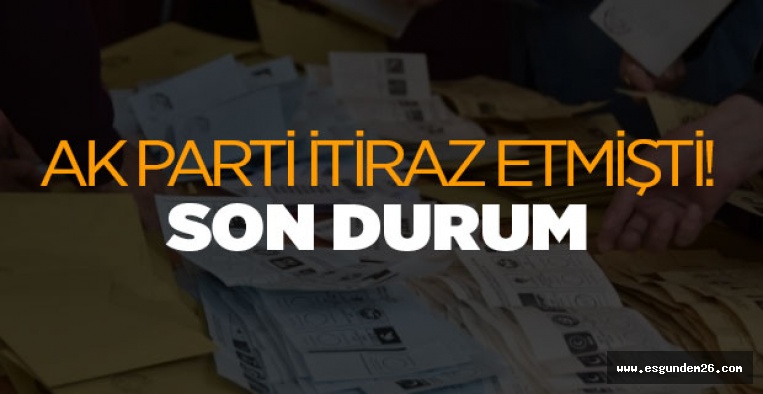 AK PARTİ İTİRAZ ETMİŞTİ! SON DURUM