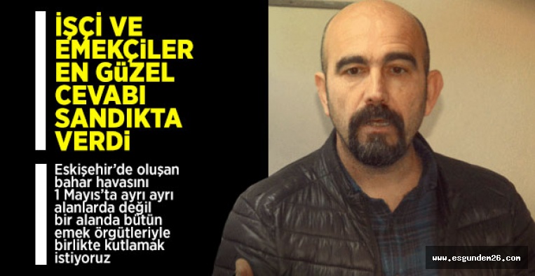 ALKAN SEÇİMLERİ DEĞERLENDİRDİ, 1 MAYIS'A DİKKAT ÇEKTİ