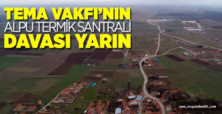 ALPU TERMİK SANTRALİ DAVASI YARIN