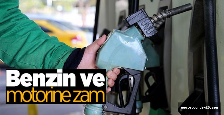 BENZİN VE MOTORİNE ZAM