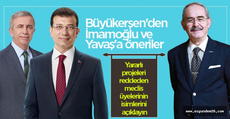 BÜYÜKERŞEN'DEN İMAMOĞLU VE YAVAŞ'A ÖNERİLER