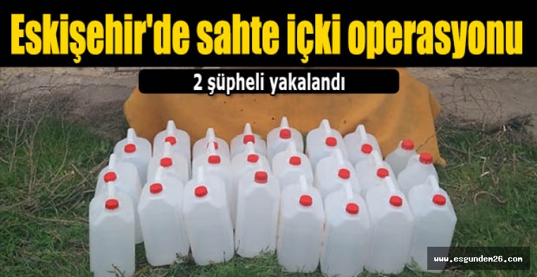 Eskişehir'de sahte içki operasyonu