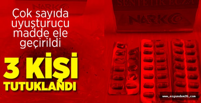 ESKİŞEHİR'DE UYUŞTURUCU OPERASYONU