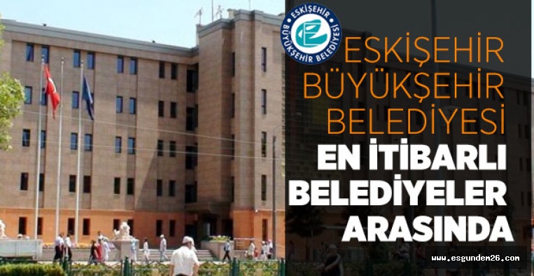 ESKİŞEHİR EN İTİBARLI BELEDİYELER ARASINDA