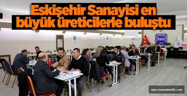 Eskişehir Sanayisi en büyük üreticilerle buluştu 