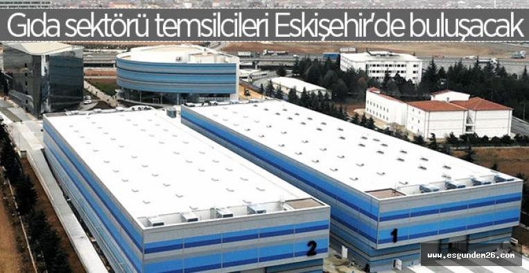 Gıda sektörü temsilcileri Eskişehir'de buluşacak