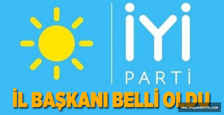 İYİ PARTİ İL BAŞKANI BELLİ OLDU