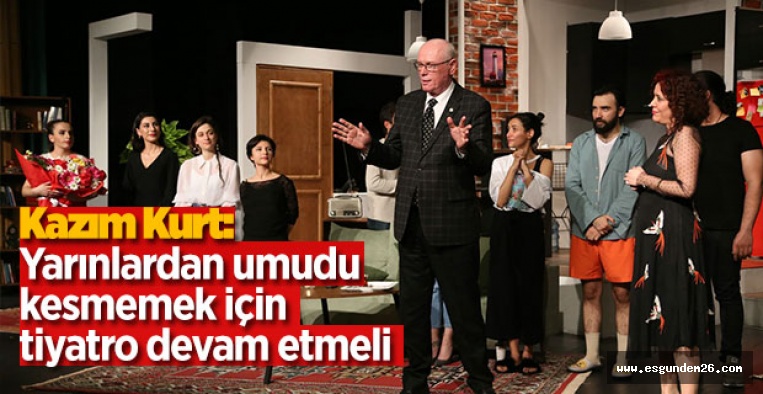 KURT: ESKİŞEHİR'E YENİ BİR TİYATRO ANLAYIŞI GETİRDİK