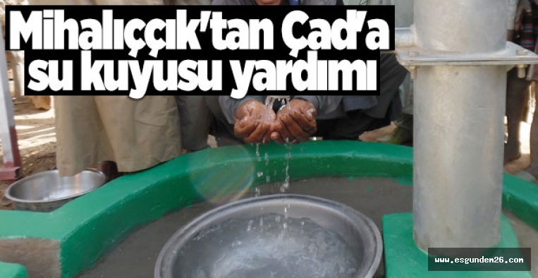 Mihalıççık'tan Çad'a su kuyusu