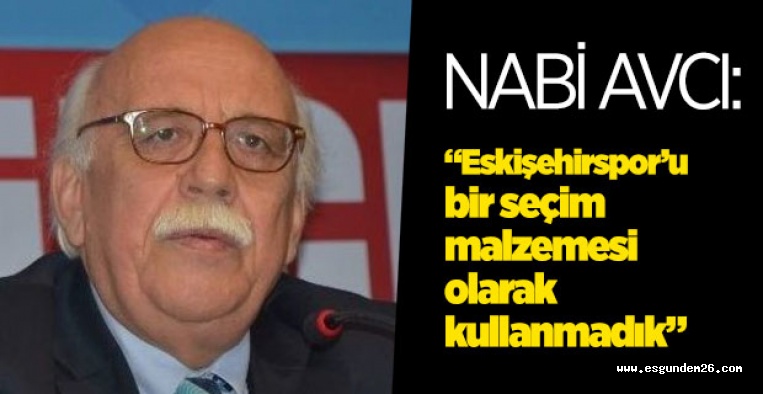 NABİ AVCI'DAN ESKİŞEHİRSPOR YORUMU