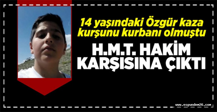 ÖZGÜR'ÜN KATİLİ HAKİM KARŞISINDA